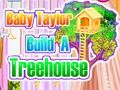 Juego Baby Taylor construye una casa en el árbol  en línea