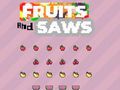 Juego Frutas y Sierras  en línea