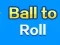 Juego Ball To Roll en línea