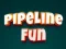 Juego Pipeline Fun en línea