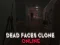 Juego Dead Faces Clone Online en línea