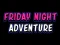 Juego Friday adventure night en línea