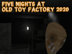 Juego Cinco noches en Old Toy Factory 2020  en línea