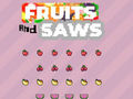 Juego Frutas y Sierras  en línea